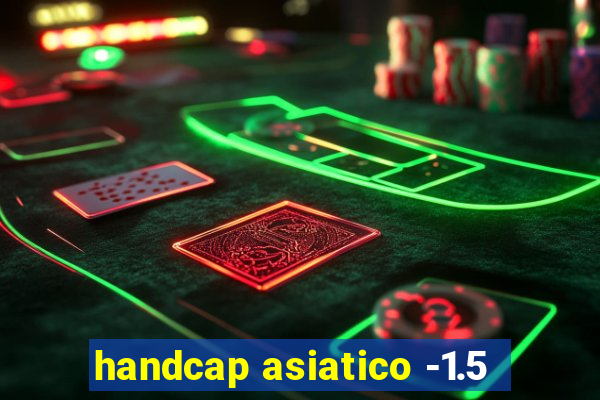 handcap asiatico -1.5