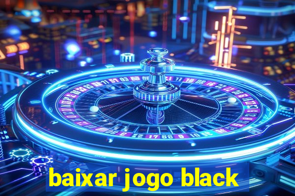 baixar jogo black