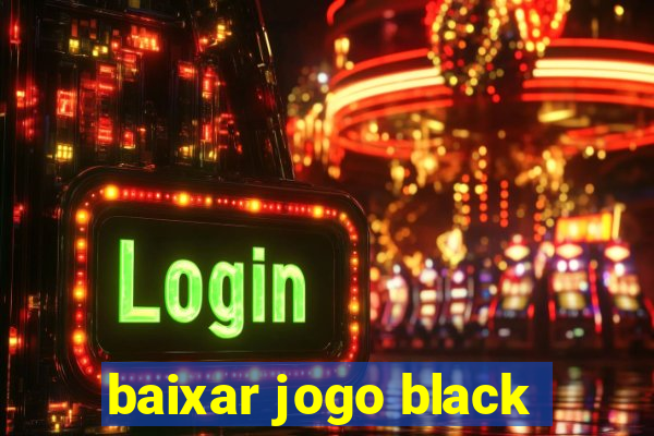 baixar jogo black