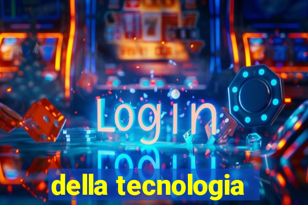 della tecnologia