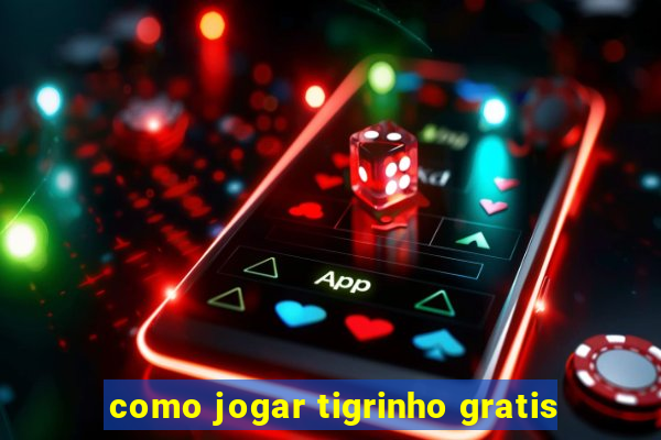 como jogar tigrinho gratis