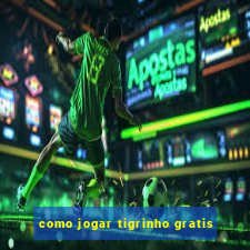 como jogar tigrinho gratis