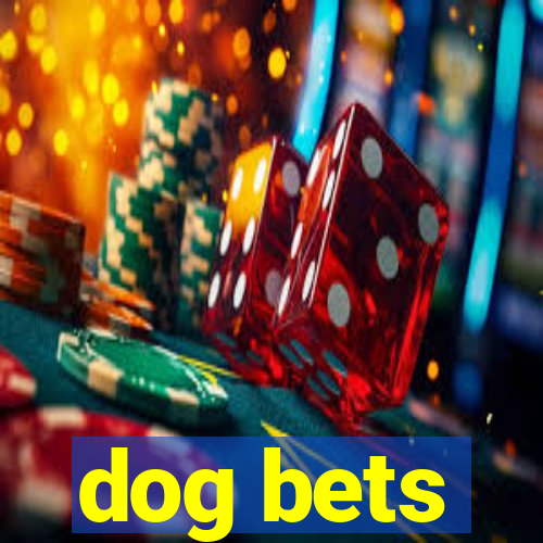 dog bets