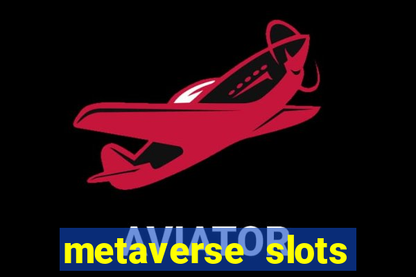 metaverse slots (early access)