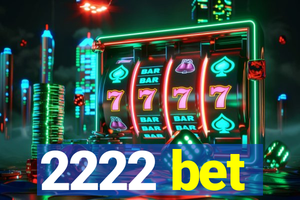 2222 bet