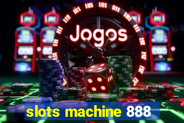 slots machine 888