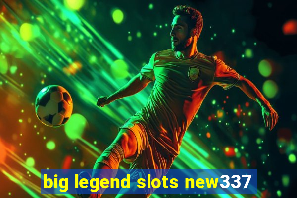 big legend slots new337