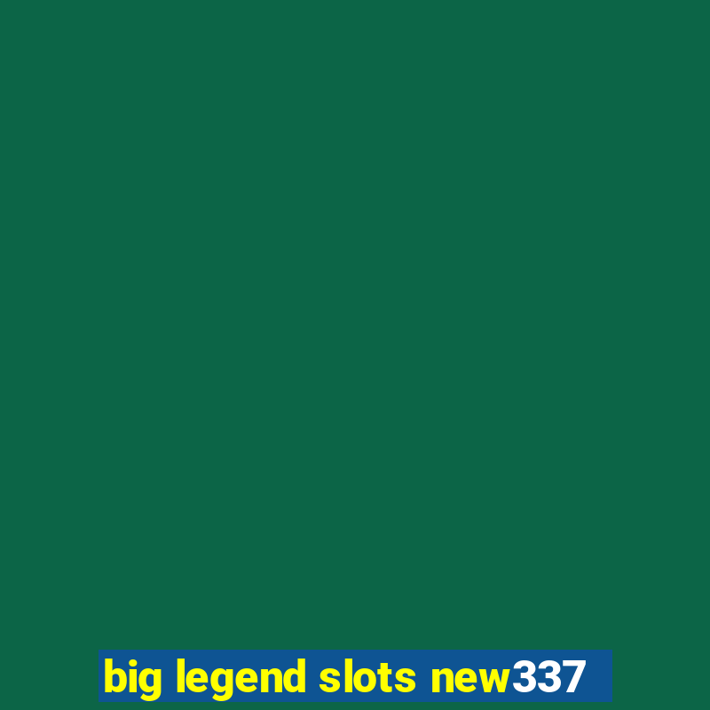 big legend slots new337