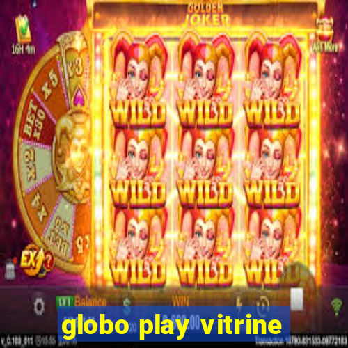 globo play vitrine