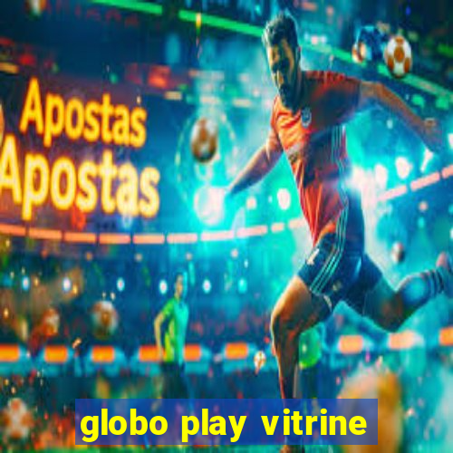 globo play vitrine