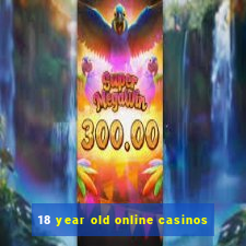 18 year old online casinos