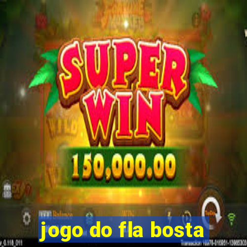 jogo do fla bosta