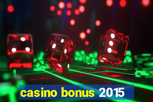 casino bonus 2015