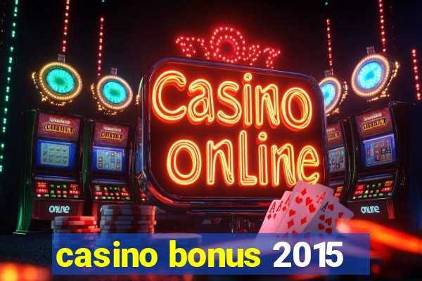 casino bonus 2015