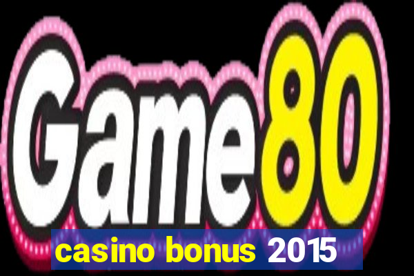 casino bonus 2015