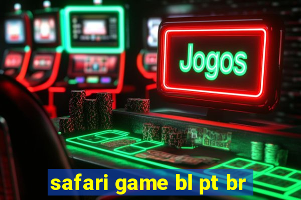 safari game bl pt br