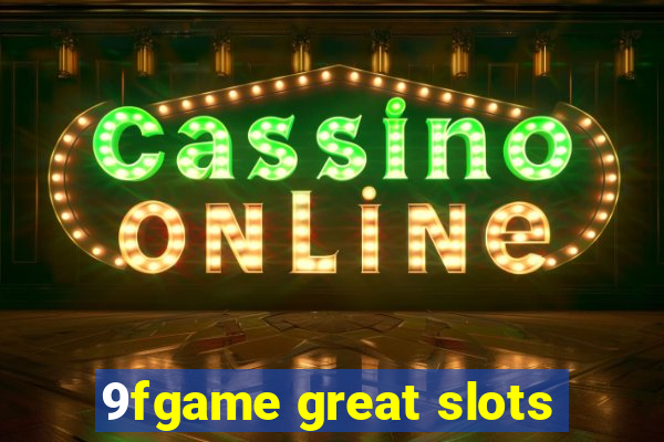 9fgame great slots