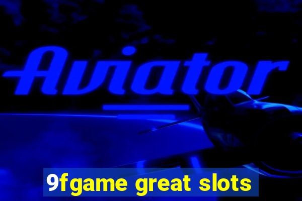 9fgame great slots