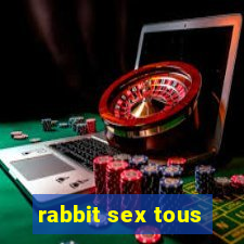 rabbit sex tous