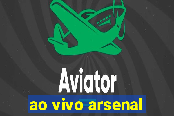 ao vivo arsenal