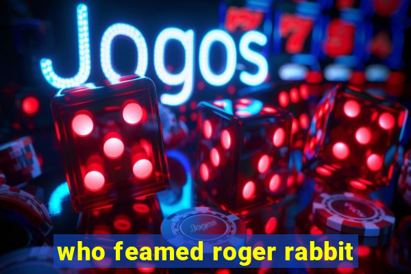 who feamed roger rabbit