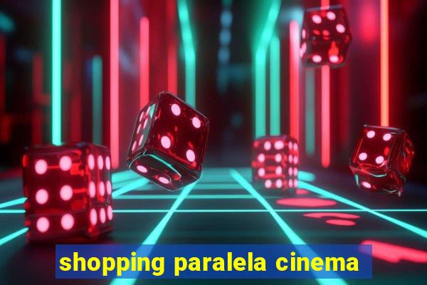 shopping paralela cinema