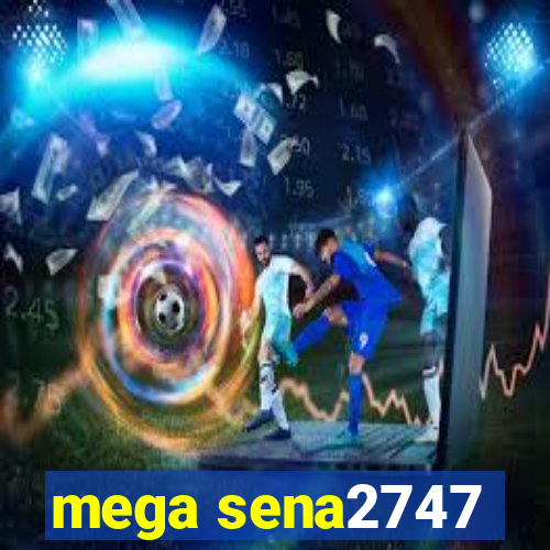 mega sena2747