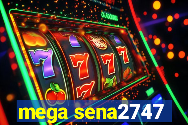 mega sena2747