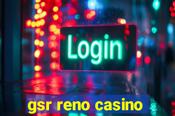 gsr reno casino