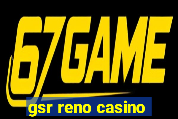 gsr reno casino