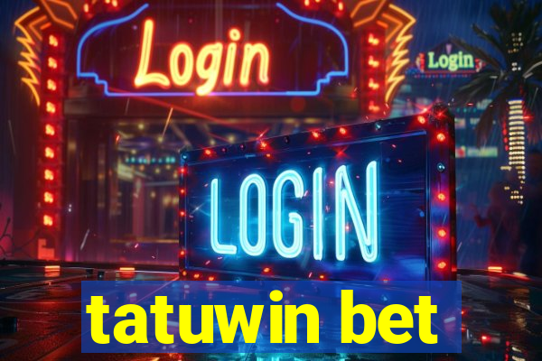 tatuwin bet