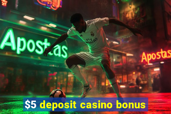 $5 deposit casino bonus