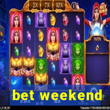 bet weekend