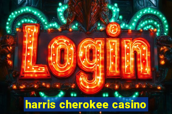 harris cherokee casino