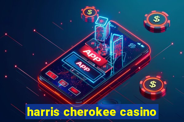 harris cherokee casino