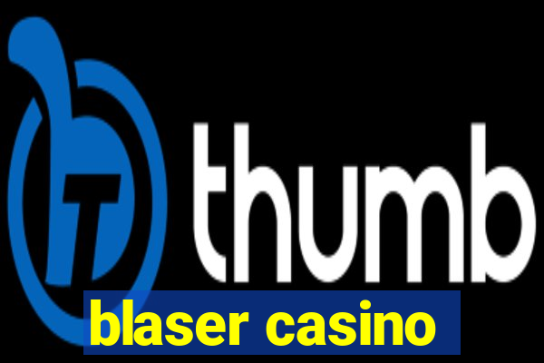 blaser casino