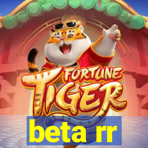 beta rr