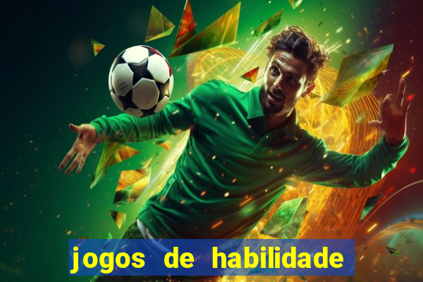 jogos de habilidade para ganhar dinheiro