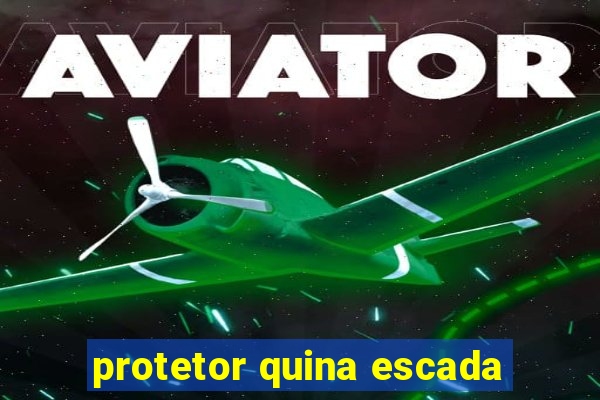 protetor quina escada