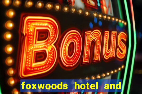 foxwoods hotel and casino in connecticut