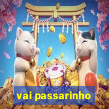 vai passarinho