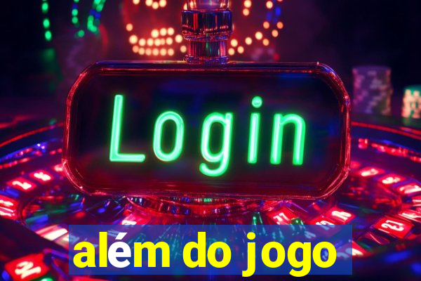 além do jogo