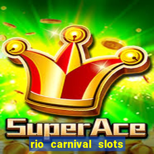 rio carnival slots paga mesmo