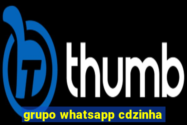 grupo whatsapp cdzinha