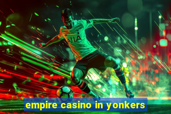 empire casino in yonkers