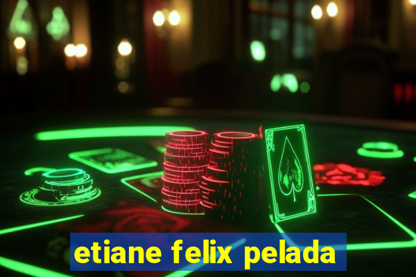 etiane felix pelada