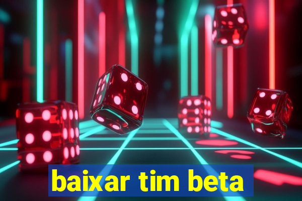 baixar tim beta