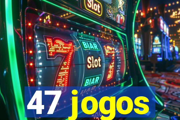 47 jogos