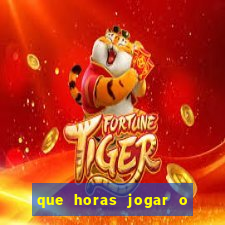 que horas jogar o jogo do tigre