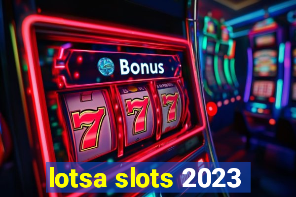 lotsa slots 2023